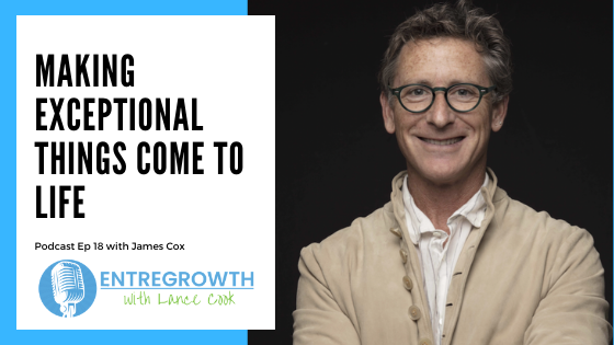 James Cox - Making Exceptional Things Come to Life on EntreGrowth Podcast