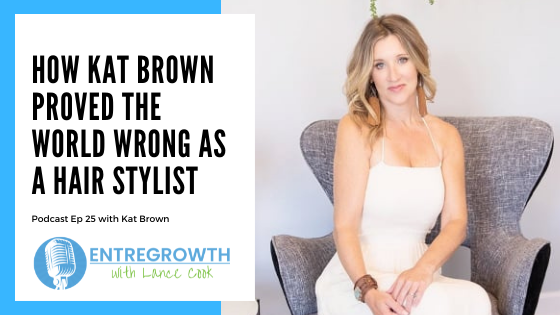 Kat Brown Kat House Hair Studio EntreGrowth Podcast with Lance Cook